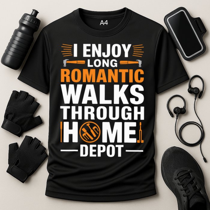 I Enjoy Long Romantic Walks Through Home Depot Funny Performance Shirt