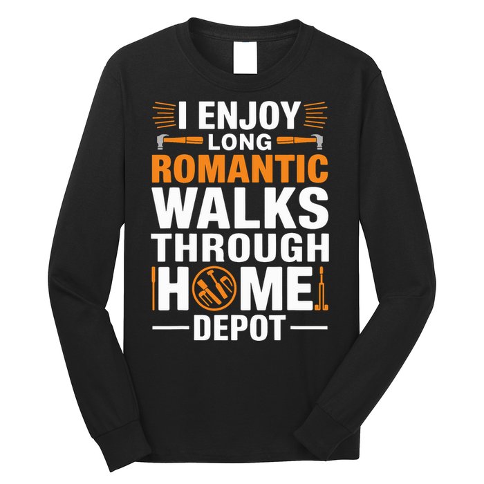 I Enjoy Long Romantic Walks Through Home Depot Funny Long Sleeve Shirt