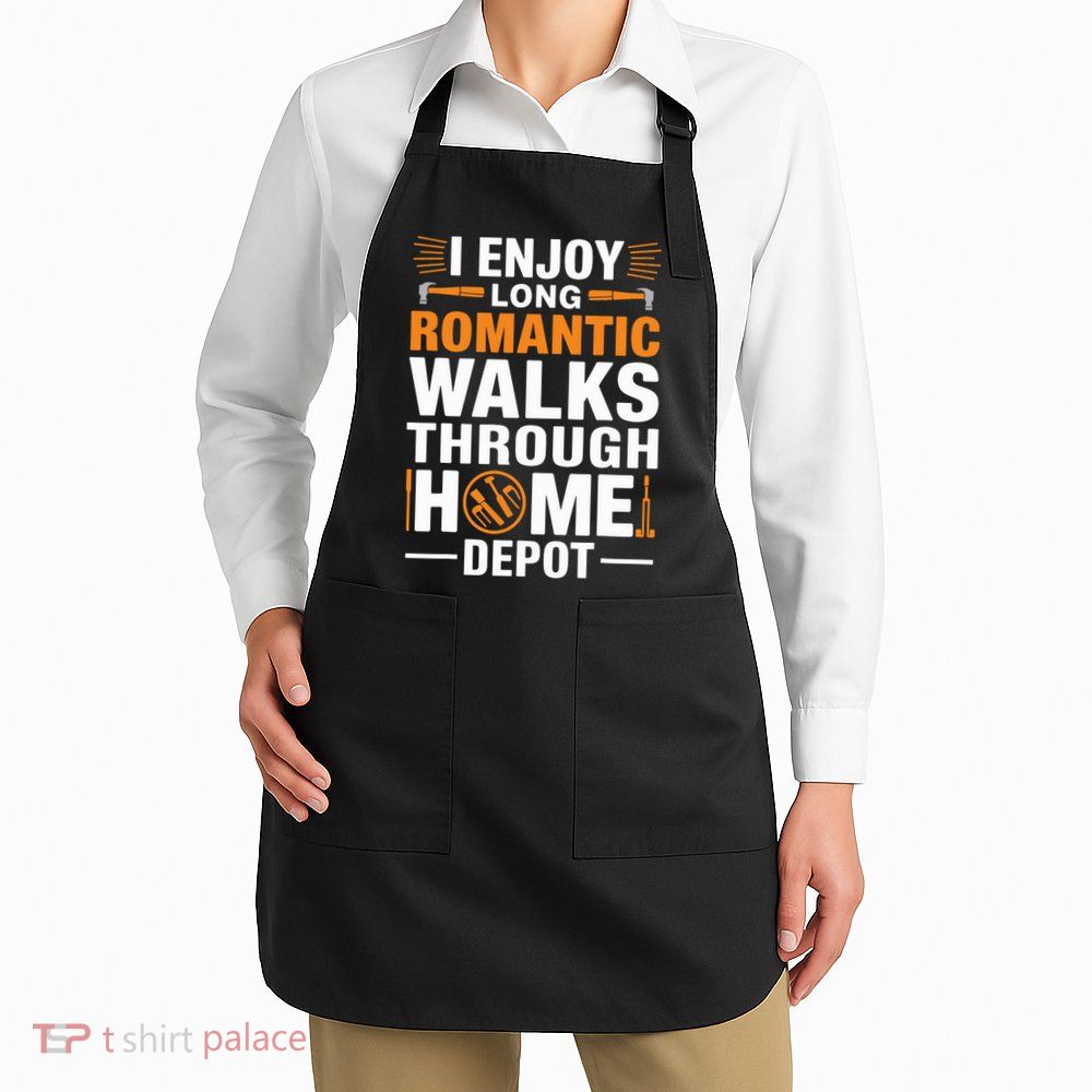 I Enjoy Long Romantic Walks Through Home Depot Funny Apron