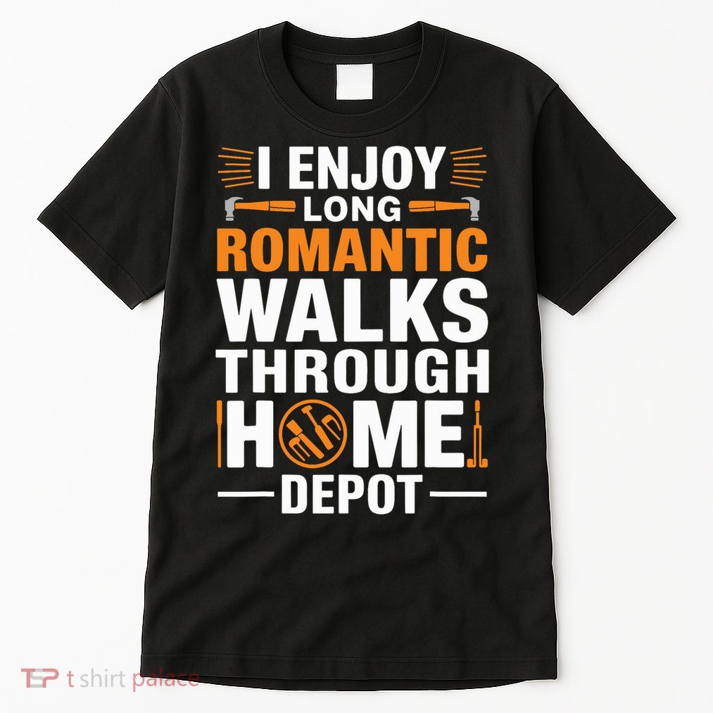 I Enjoy Long Romantic Walks Through Home Depot Funny Tall T-Shirt