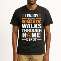 I Enjoy Long Romantic Walks Through Home Depot Funny Tall T-Shirt