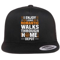 I Enjoy Long Romantic Walks Through Home Depot Funny Flat Bill Trucker Hat