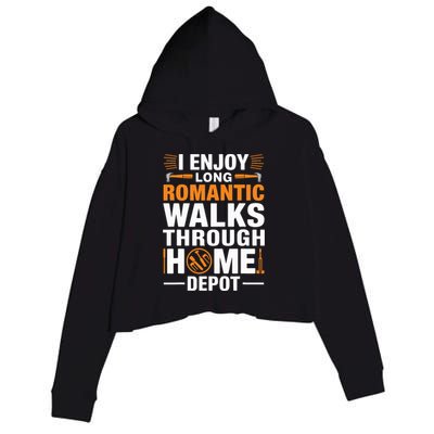 I Enjoy Long Romantic Walks Through Home Depot Funny Crop Fleece Hoodie