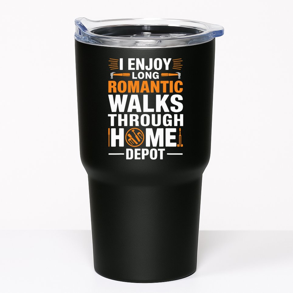 I Enjoy Long Romantic Walks Through Home Depot Funny Tumbler