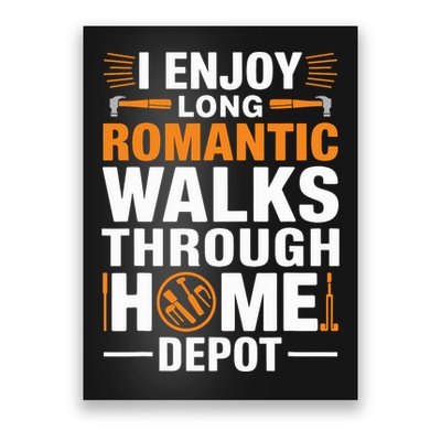 I Enjoy Long Romantic Walks Through Home Depot Funny Poster