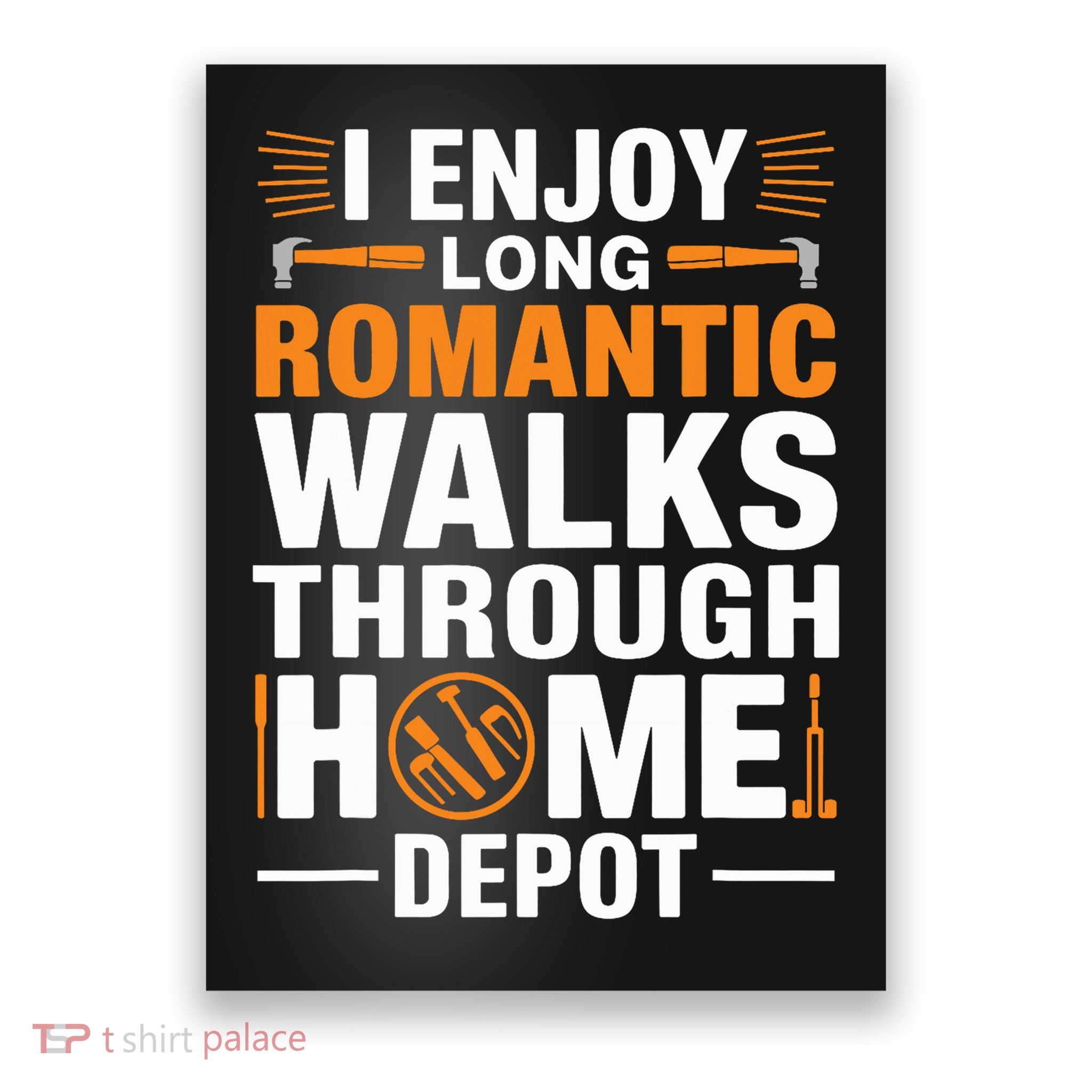 I Enjoy Long Romantic Walks Through Home Depot Funny Poster