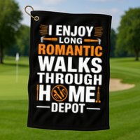 I Enjoy Long Romantic Walks Through Home Depot Funny Golf Towel