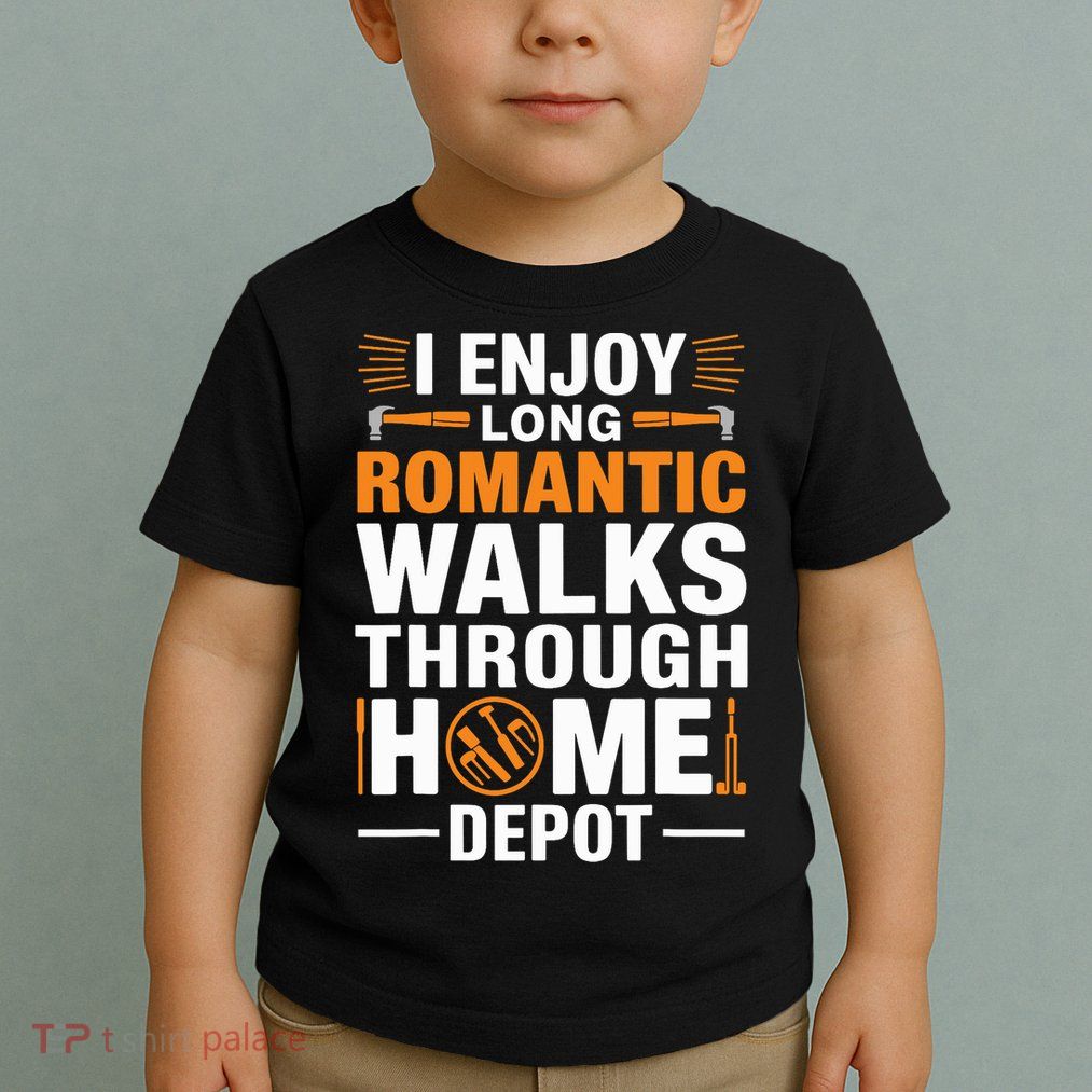 I Enjoy Long Romantic Walks Through Home Depot Funny Toddler T-Shirt