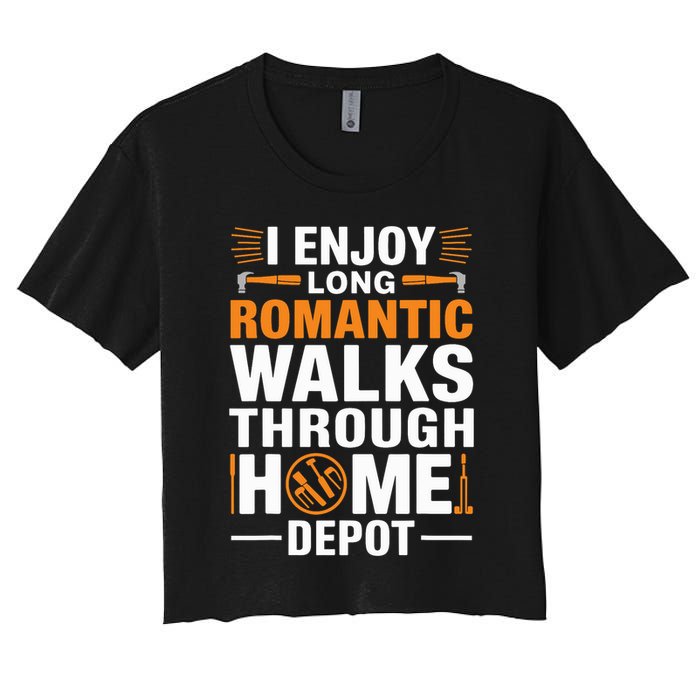 I Enjoy Long Romantic Walks Through Home Depot Funny Women's Crop Top Tee