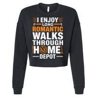 I Enjoy Long Romantic Walks Through Home Depot Funny Cropped Pullover Crew