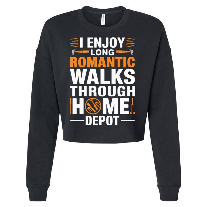 I Enjoy Long Romantic Walks Through Home Depot Funny Cropped Pullover Crew