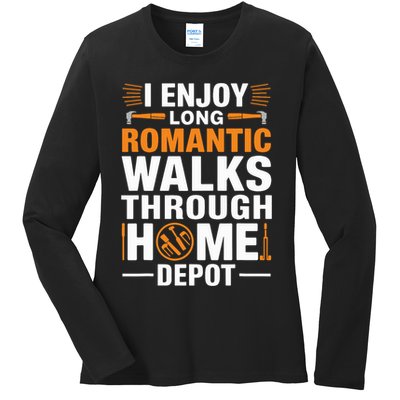 I Enjoy Long Romantic Walks Through Home Depot Funny Ladies Long Sleeve Shirt