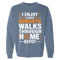 I Enjoy Long Romantic Walks Through Home Depot Funny Garment-Dyed Sweatshirt