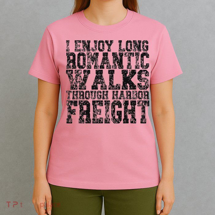 I Enjoy Long Romantic Walks Through Harbor Freight T-Shirt