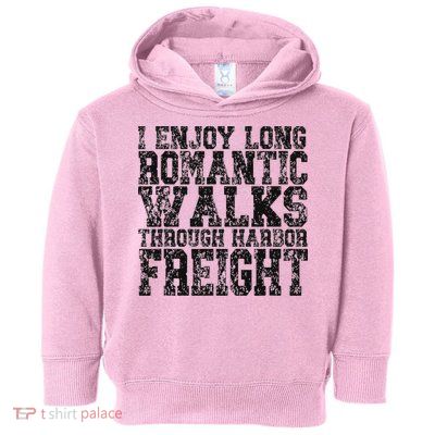 I Enjoy Long Romantic Walks Through Harbor Freight Toddler Hoodie