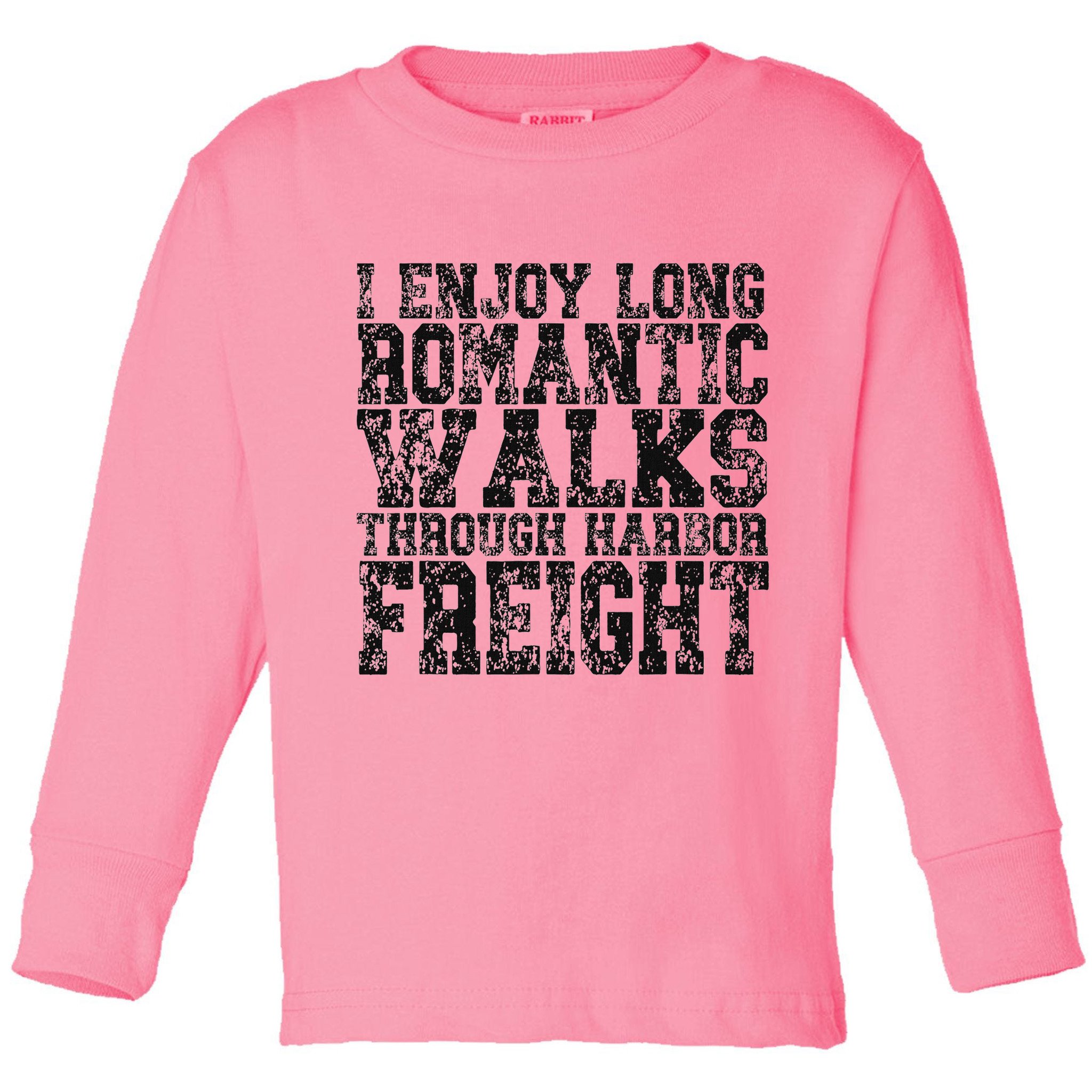 I Enjoy Long Romantic Walks Through Harbor Freight Toddler Long Sleeve Shirt