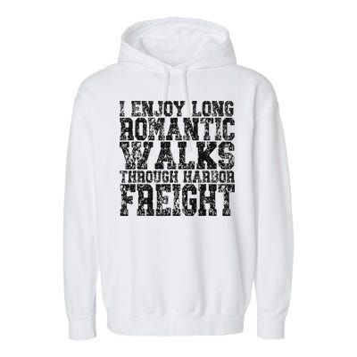 I Enjoy Long Romantic Walks Through Harbor Freight Garment-Dyed Fleece Hoodie