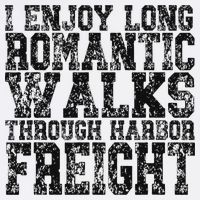 I Enjoy Long Romantic Walks Through Harbor Freight Cooling Performance Crew T-Shirt
