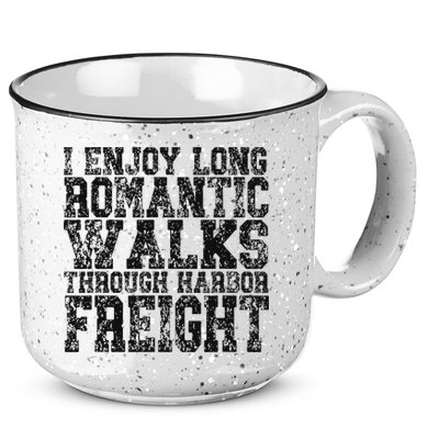 I Enjoy Long Romantic Walks Through Harbor Freight 15oz Campfire Ceramic Mug