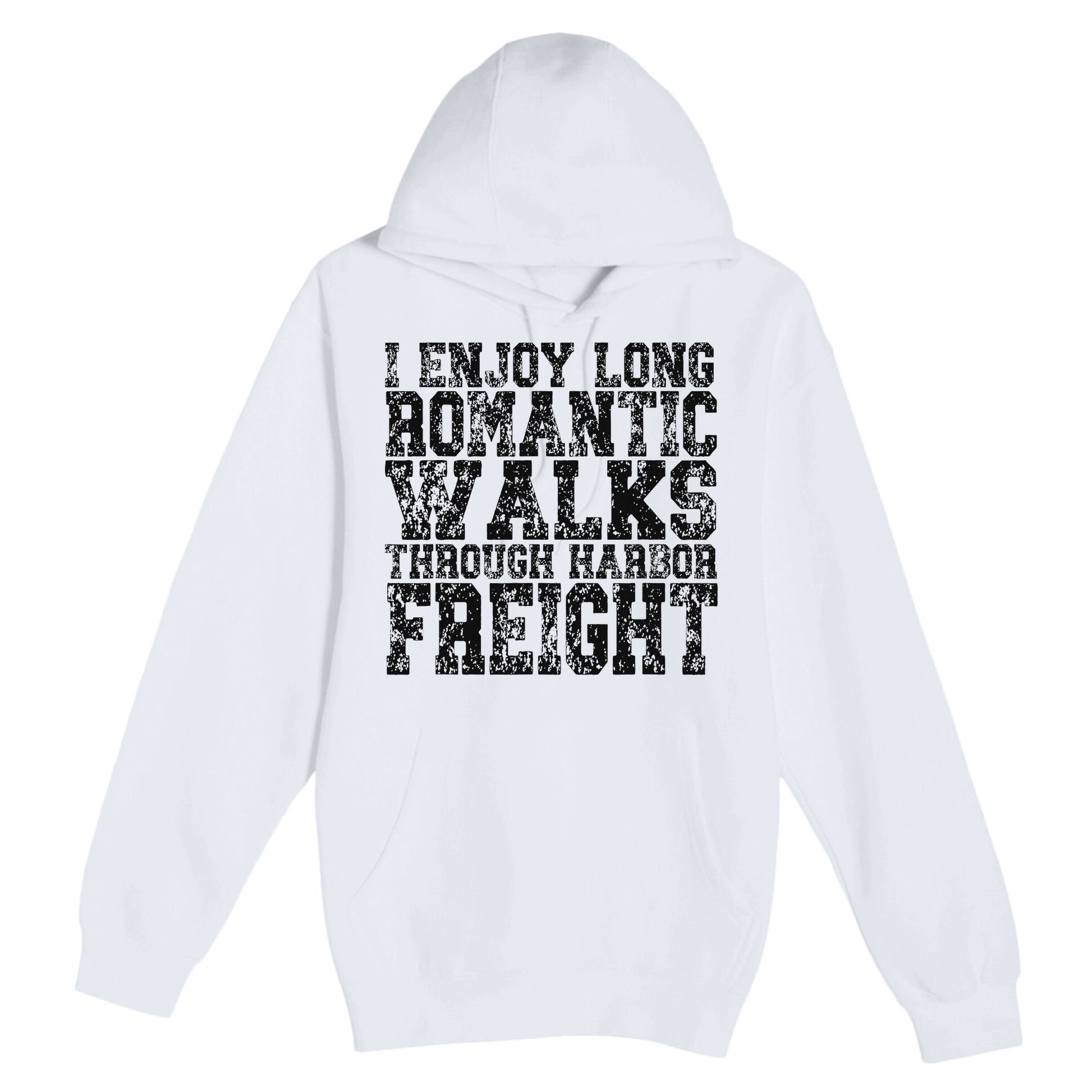 I Enjoy Long Romantic Walks Through Harbor Freight Premium Pullover Hoodie