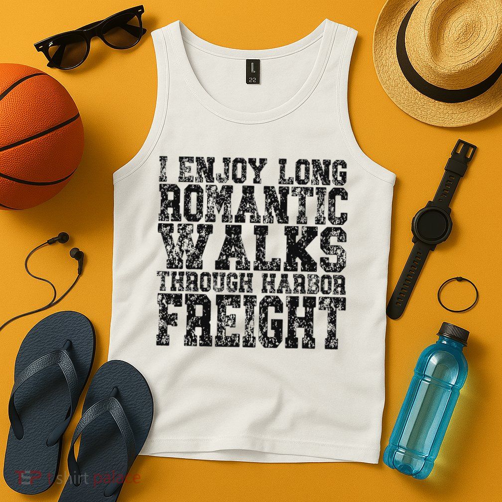 I Enjoy Long Romantic Walks Through Harbor Freight Tank Top