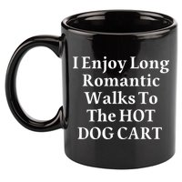 I Enjoy Long Romantic Walks To The Hot Dog Cart 11oz C Handle Ceramic Mug