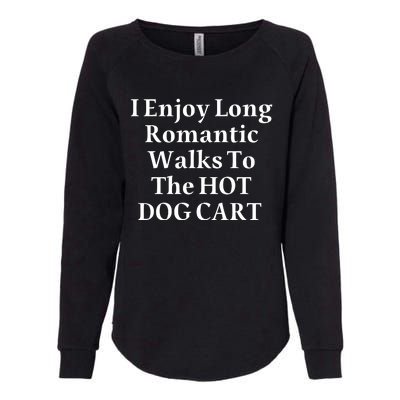 I Enjoy Long Romantic Walks To The Hot Dog Cart Womens California Wash Sweatshirt