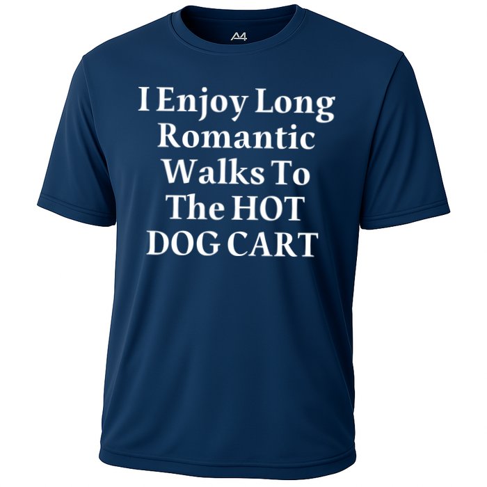 I Enjoy Long Romantic Walks To The Hot Dog Cart Cooling Performance Crew T-Shirt