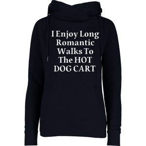 I Enjoy Long Romantic Walks To The Hot Dog Cart Womens Funnel Neck Pullover Hood