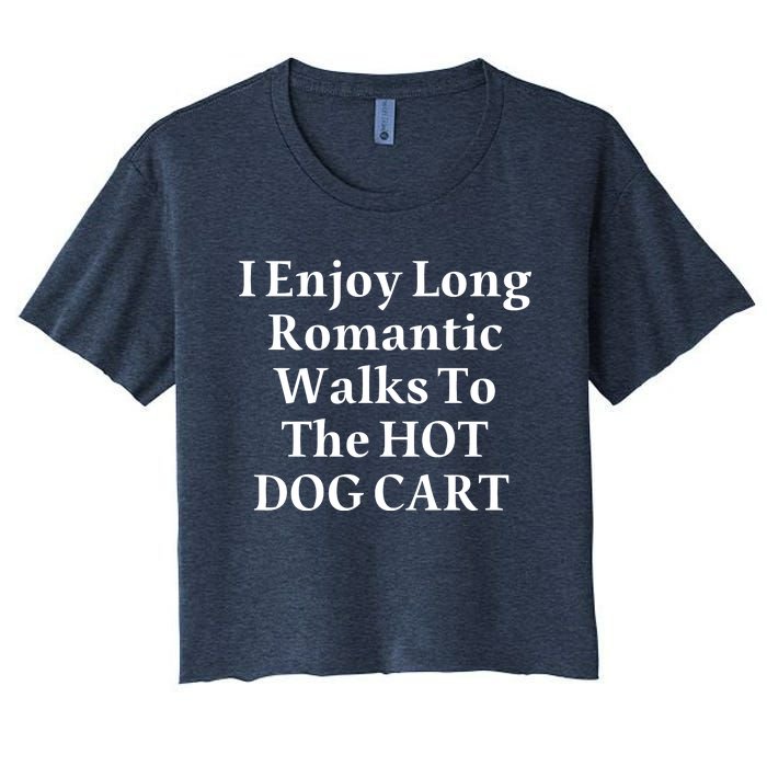 I Enjoy Long Romantic Walks To The Hot Dog Cart Women's Crop Top Tee