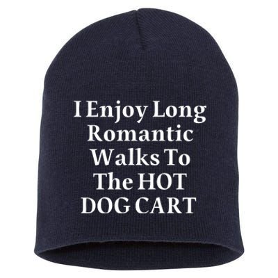 I Enjoy Long Romantic Walks To The Hot Dog Cart Short Acrylic Beanie