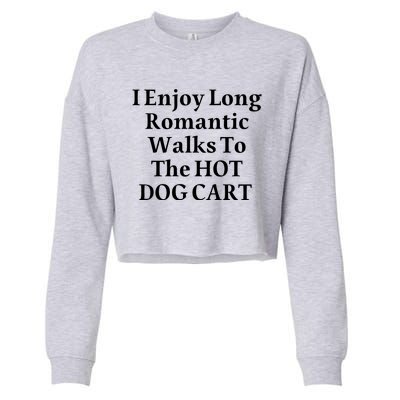 I Enjoy Long Romantic Walks To The Hot Dog Cart Cropped Pullover Crew