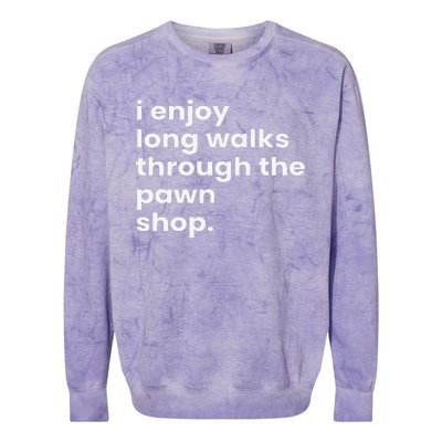 I Enjoy Long Romantic Walks Through The Pawn Shop Gift Colorblast Crewneck Sweatshirt