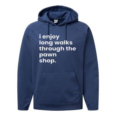 I Enjoy Long Romantic Walks Through The Pawn Shop Gift Performance Fleece Hoodie