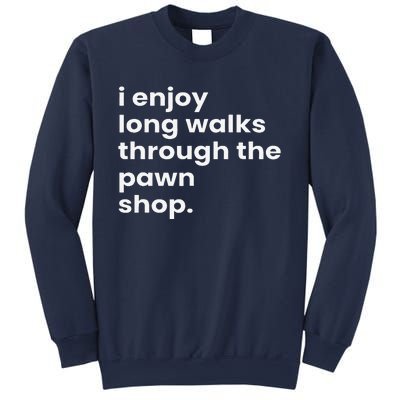 I Enjoy Long Romantic Walks Through The Pawn Shop Gift Sweatshirt