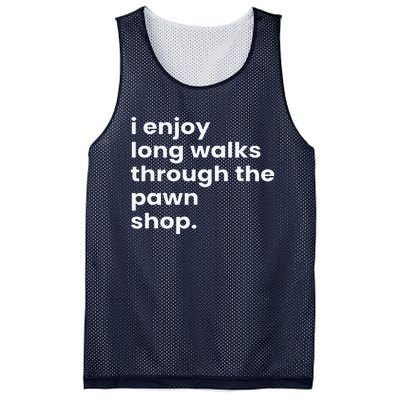 I Enjoy Long Romantic Walks Through The Pawn Shop Gift Mesh Reversible Basketball Jersey Tank