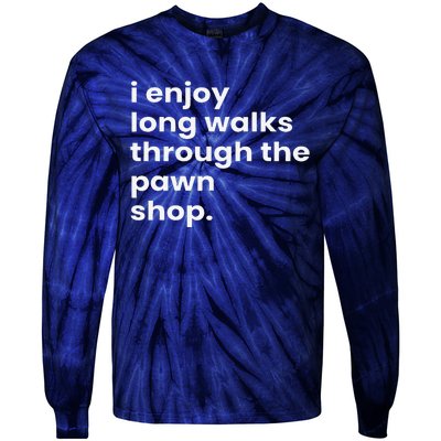 I Enjoy Long Romantic Walks Through The Pawn Shop Gift Tie-Dye Long Sleeve Shirt