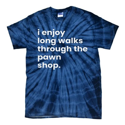 I Enjoy Long Romantic Walks Through The Pawn Shop Gift Tie-Dye T-Shirt