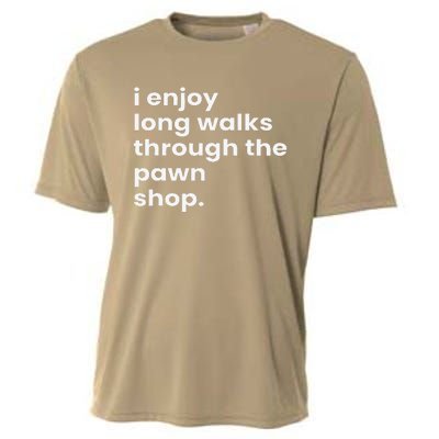 I Enjoy Long Romantic Walks Through The Pawn Shop Gift Cooling Performance Crew T-Shirt