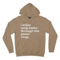 I Enjoy Long Romantic Walks Through The Pawn Shop Gift Hoodie