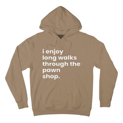 I Enjoy Long Romantic Walks Through The Pawn Shop Gift Hoodie