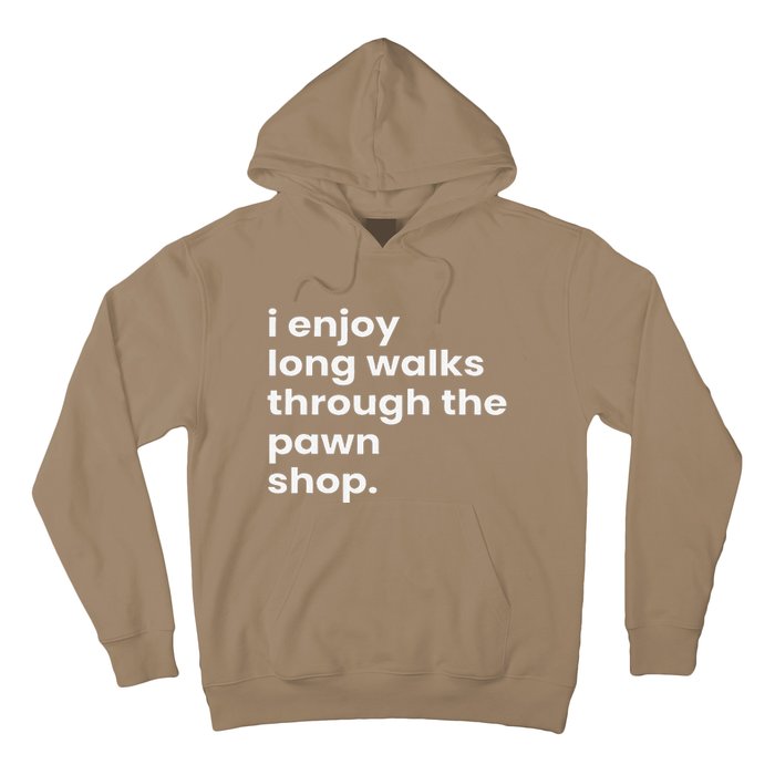 I Enjoy Long Romantic Walks Through The Pawn Shop Gift Hoodie