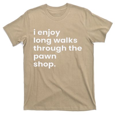 I Enjoy Long Romantic Walks Through The Pawn Shop Gift T-Shirt