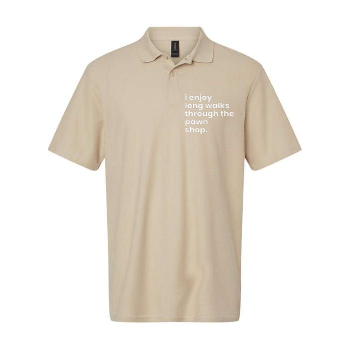 I Enjoy Long Romantic Walks Through The Pawn Shop Gift Softstyle Adult Sport Polo