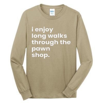 I Enjoy Long Romantic Walks Through The Pawn Shop Gift Tall Long Sleeve T-Shirt