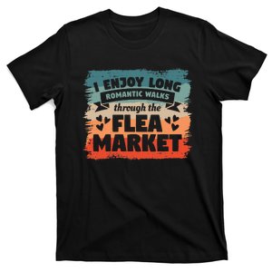 I Enjoy Long Romantic Walks Through The Flea Market T-Shirt