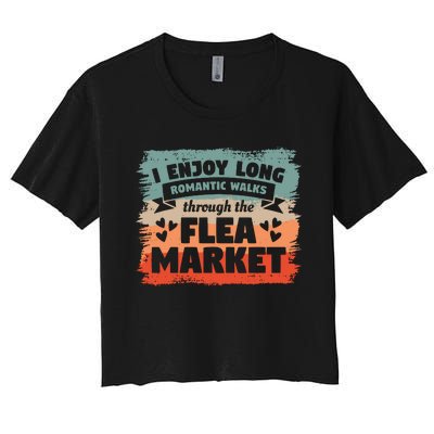 I Enjoy Long Romantic Walks Through The Flea Market Women's Crop Top Tee