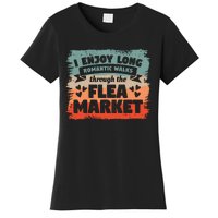 I Enjoy Long Romantic Walks Through The Flea Market Women's T-Shirt