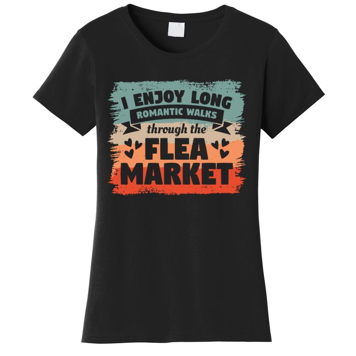 I Enjoy Long Romantic Walks Through The Flea Market Women's T-Shirt