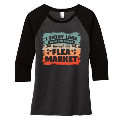 I Enjoy Long Romantic Walks Through The Flea Market Women's Tri-Blend 3/4-Sleeve Raglan Shirt